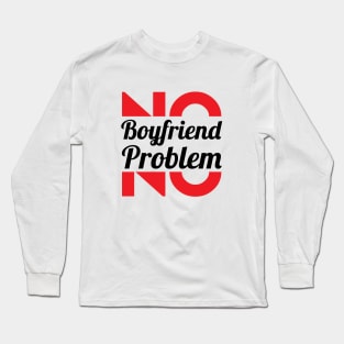 No Girlfriend, No Problem – Single woman Long Sleeve T-Shirt